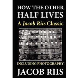 HOW THE OTHER HALF LIVES A JACOB RIIS CLASSIC