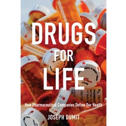 DRUGS FOR LIFE: HOW PHARMACEUTICAL COMPANIES DEFINE OUR HEALTH